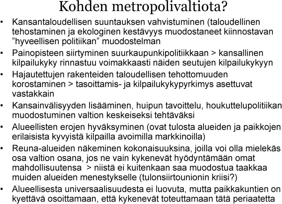 suurkaupunkipolitiikkaan > kansallinen kilpailukyky rinnastuu voimakkaasti näiden seutujen kilpailukykyyn Hajautettujen rakenteiden taloudellisen tehottomuuden korostaminen > tasoittamis- ja