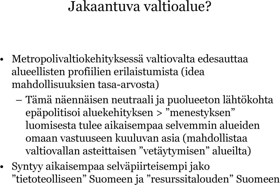 tasa-arvosta) Tämä näennäisen neutraali ja puolueeton lähtökohta epäpolitisoi aluekehityksen > menestyksen luomisesta