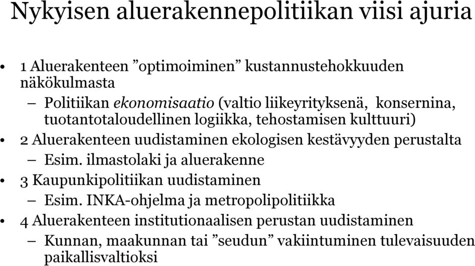 kestävyyden perustalta Esim. ilmastolaki ja aluerakenne 3 Kaupunkipolitiikan uudistaminen Esim.