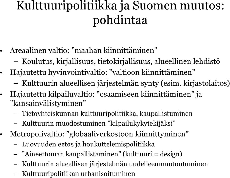 kirjastolaitos) Hajautettu kilpailuvaltio: osaamiseen kiinnittäminen ja kansainvälistyminen Tietoyhteiskunnan kulttuuripolitiikka, kaupallistuminen Kulttuurin muodostuminen