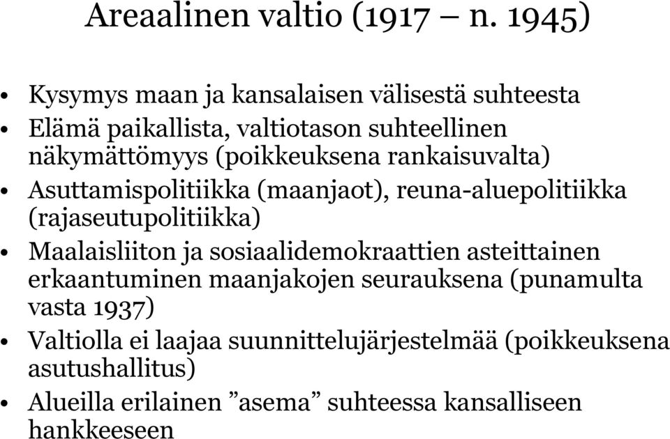 (poikkeuksena rankaisuvalta) Asuttamispolitiikka (maanjaot), reuna-aluepolitiikka (rajaseutupolitiikka) Maalaisliiton ja