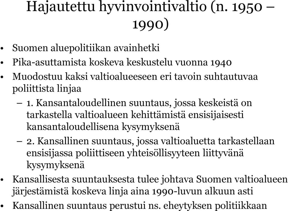 linjaa 1. Kansantaloudellinen suuntaus, jossa keskeistä on tarkastella valtioalueen kehittämistä ensisijaisesti kansantaloudellisena kysymyksenä 2.