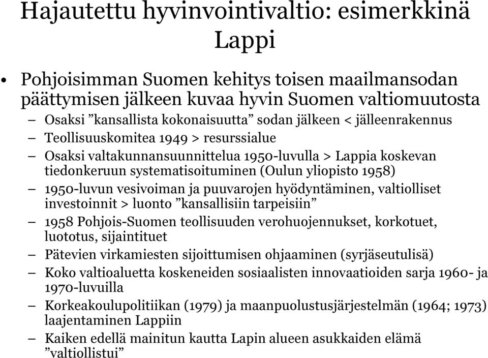 puuvarojen hyödyntäminen, valtiolliset investoinnit > luonto kansallisiin tarpeisiin 1958 Pohjois-Suomen teollisuuden verohuojennukset, korkotuet, luototus, sijaintituet Pätevien virkamiesten