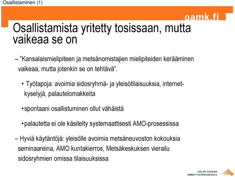 Työtapoja: avoimia sidosryhmä- ja yleisötilaisuuksia, internetkyselyjä, palautelomakkeita spontaani osallistuminen ollut vähäistä