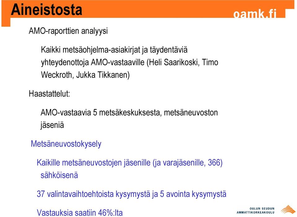 metsäkeskuksesta, metsäneuvoston jäseniä Metsäneuvostokysely Kaikille metsäneuvostojen jäsenille (ja