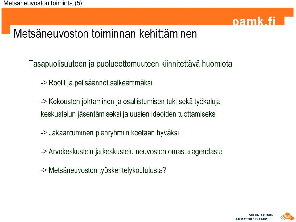 sekä työkaluja keskustelun jäsentämiseksi ja uusien ideoiden tuottamiseksi -> Jakaantuminen pienryhmiin