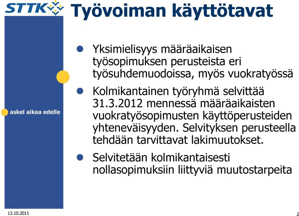 .3.2012 mennessä määräaikaisten vuokratyösopimusten käyttöperusteiden yhteneväisyyden.