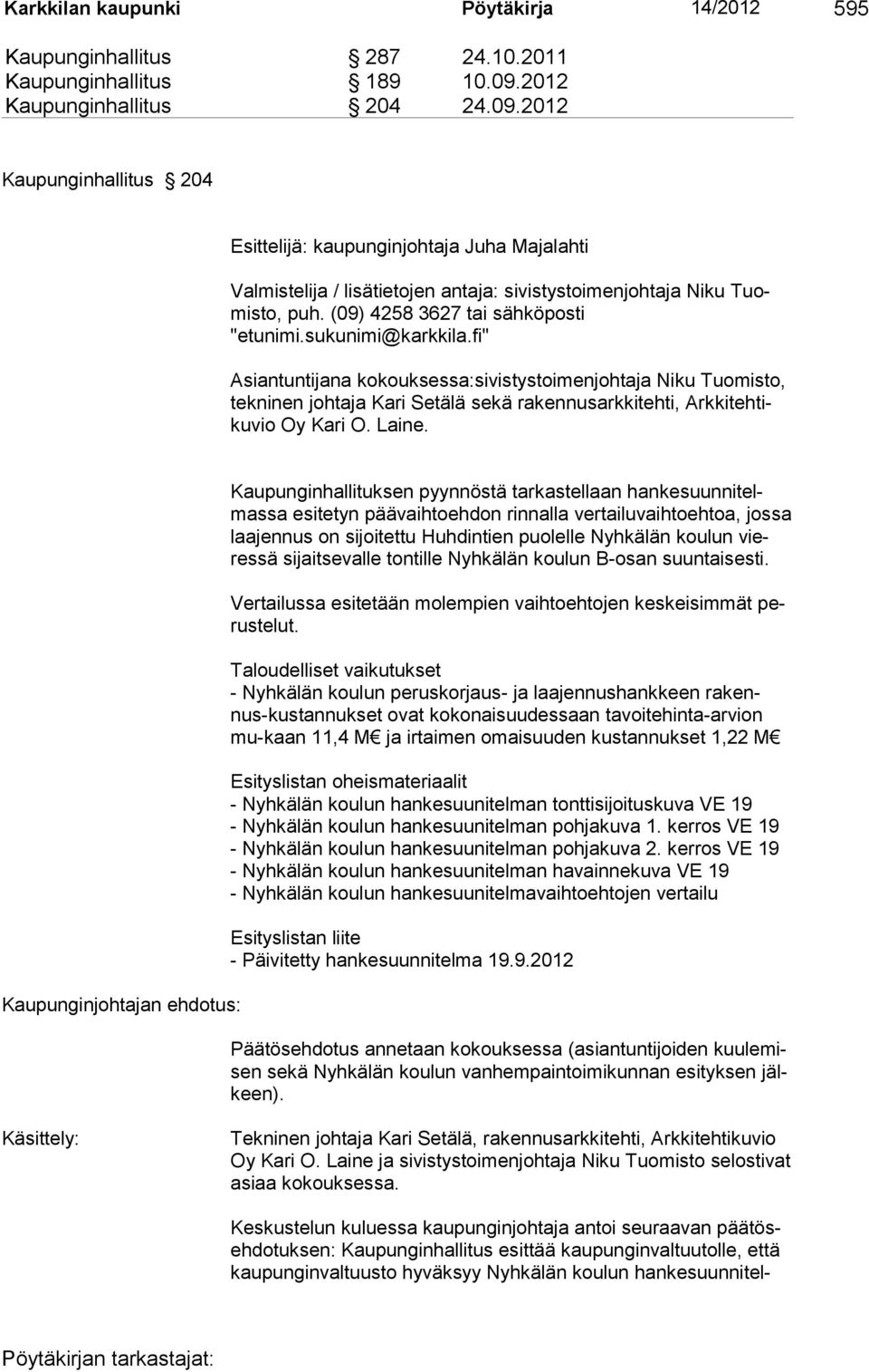 (09) 4258 3627 tai sähköposti "etunimi.sukunimi@karkkila.