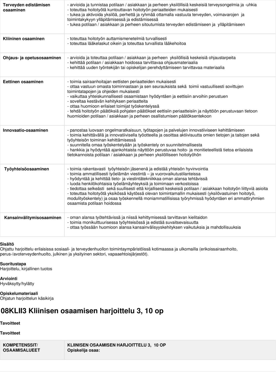 sitoutumista terveyden edistämiseen ja ylläpitämiseen Kliininen osaaminen - toteuttaa hoitotyön auttamismenetelmiä turvallisesti - toteuttaa lääkelaskut oikein ja toteuttaa turvallista lääkehoitoa