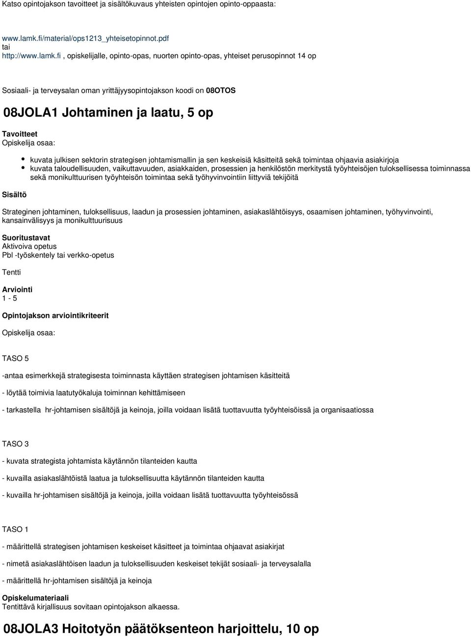 fi, opiskelijalle, opinto-opas, nuorten opinto-opas, yhteiset perusopinnot 14 op Sosiaali- ja terveysalan oman yrittäjyysopintojakson koodi on 08OTOS 08JOLA1 Johtaminen ja laatu, 5 op Sisältö kuvata