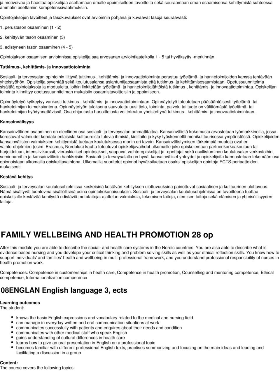 edistyneen tason osaaminen (4-5) Opintojakson osaamisen arvioinnissa opiskelija saa arvosanan arviointiasteikolla 1-5 tai hyväksytty -merkinnän.