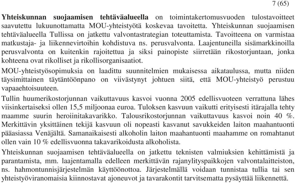 Laajentuneilla sisämarkkinoilla perusvalvonta on kuitenkin rajoitettua ja siksi painopiste siirretään rikostorjuntaan, jonka kohteena ovat rikolliset ja rikollisorganisaatiot.