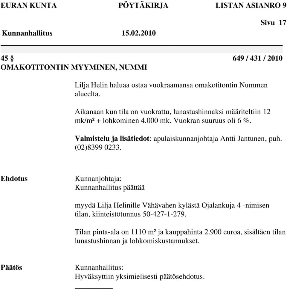 Valmistelu ja lisätiedot: apulaiskunnanjohtaja Antti Jantunen, puh. (02)8399 0233.