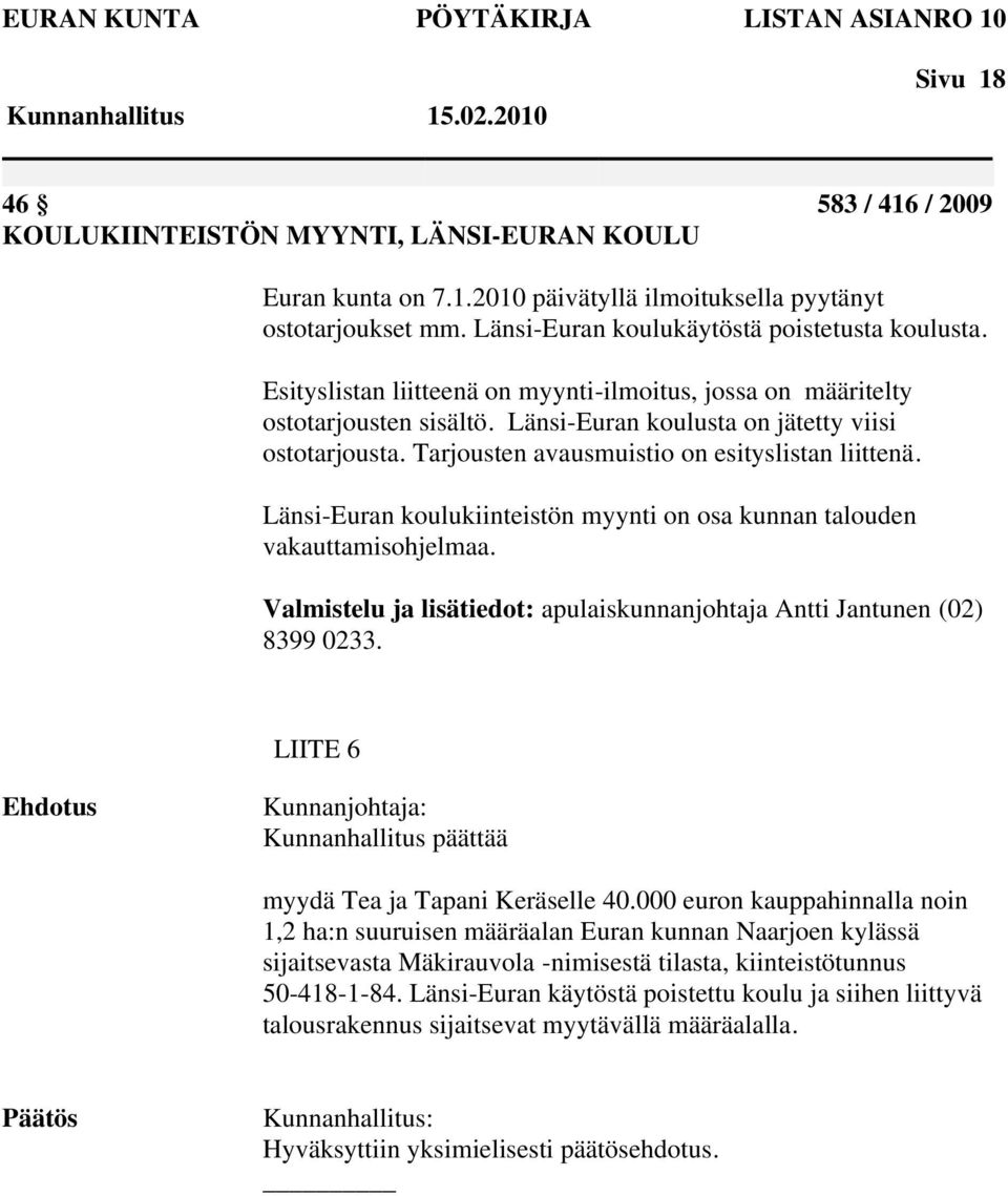 Tarjousten avausmuistio on esityslistan liittenä. Länsi-Euran koulukiinteistön myynti on osa kunnan talouden vakauttamisohjelmaa.