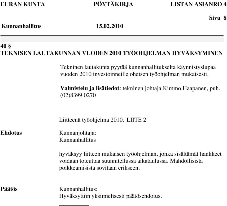 Valmistelu ja lisätiedot: tekninen johtaja Kimmo Haapanen, puh. (02)8399 0270 Liitteenä työohjelma 2010.