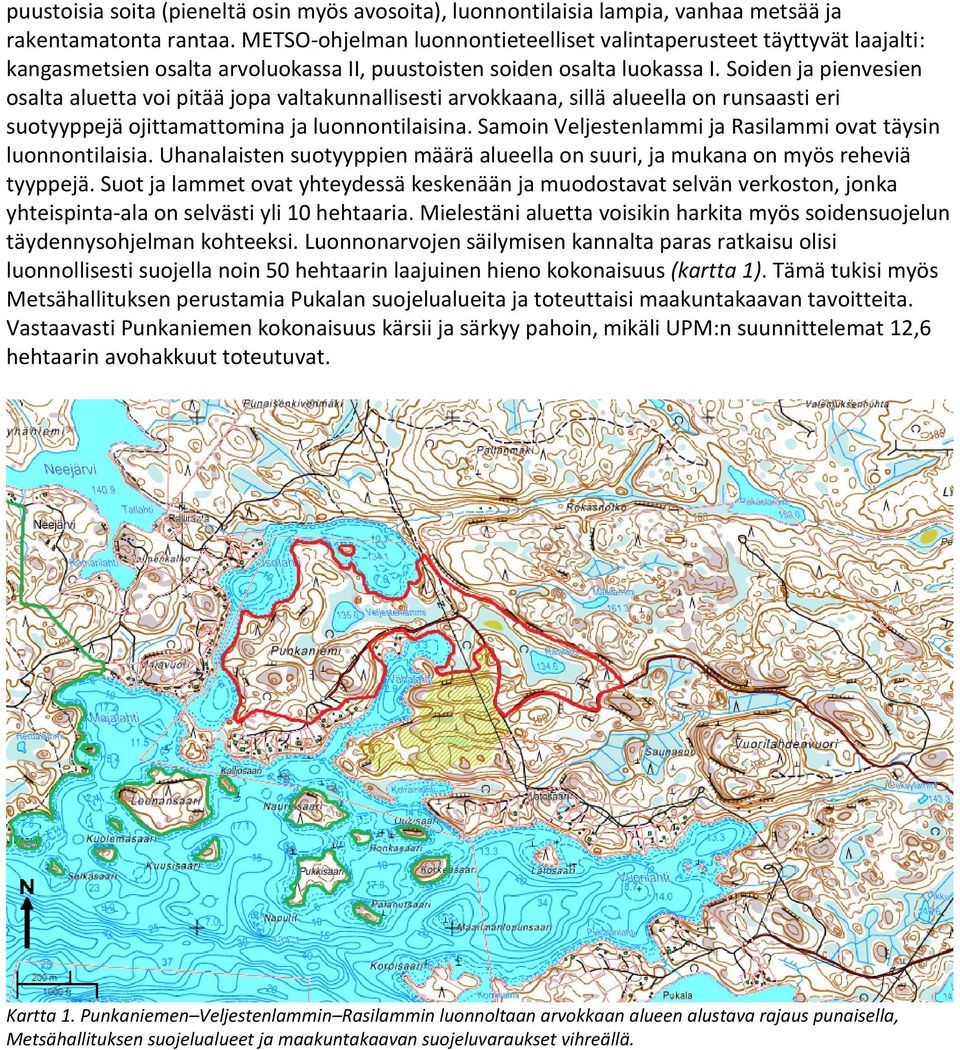 Soiden ja pienvesien osalta aluetta voi pitää jopa valtakunnallisesti arvokkaana, sillä alueella on runsaasti eri suotyyppejä ojittamattomina ja luonnontilaisina.