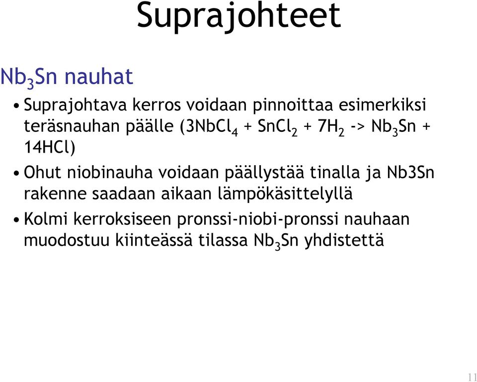 voidaan päällystää tinalla ja Nb3Sn rakenne saadaan aikaan lämpökäsittelyllä Kolmi