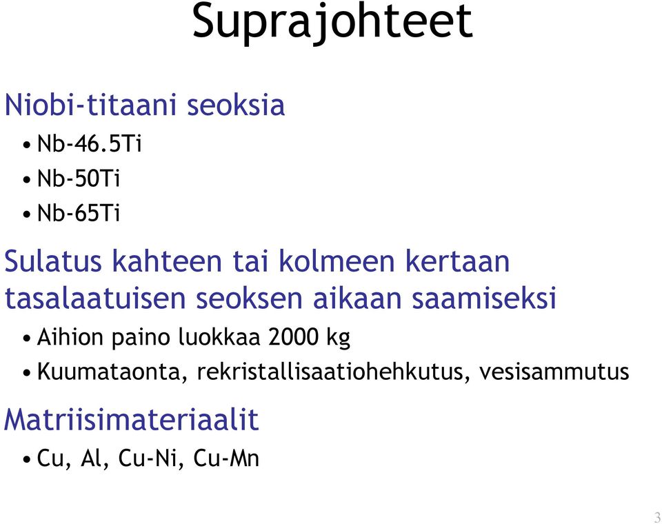 tasalaatuisen seoksen aikaan saamiseksi Aihion paino luokkaa 2000