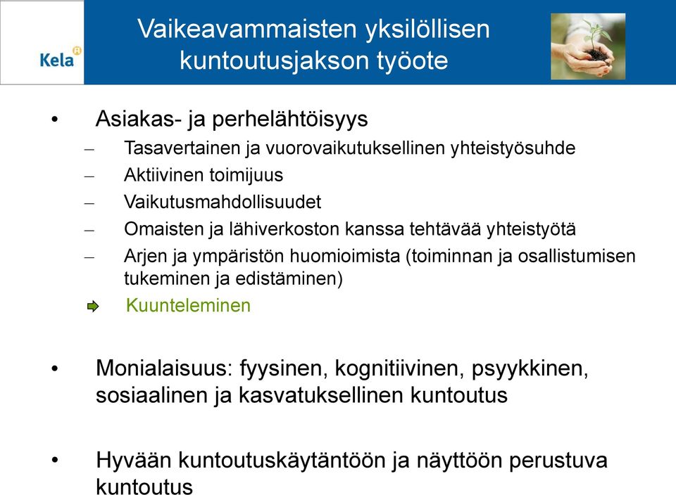 ympäristön huomioimista (toiminnan ja osallistumisen tukeminen ja edistäminen) Kuunteleminen Monialaisuus: fyysinen,