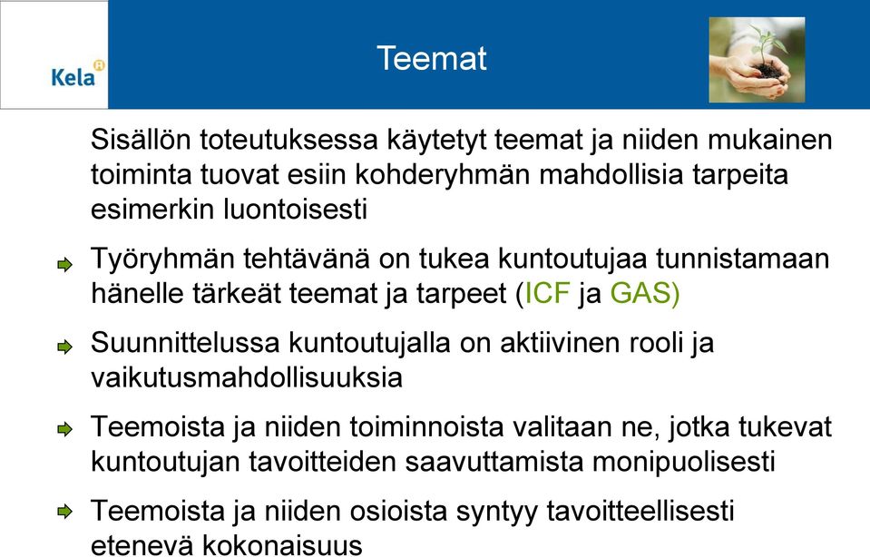 Suunnittelussa kuntoutujalla on aktiivinen rooli ja vaikutusmahdollisuuksia Teemoista ja niiden toiminnoista valitaan ne,