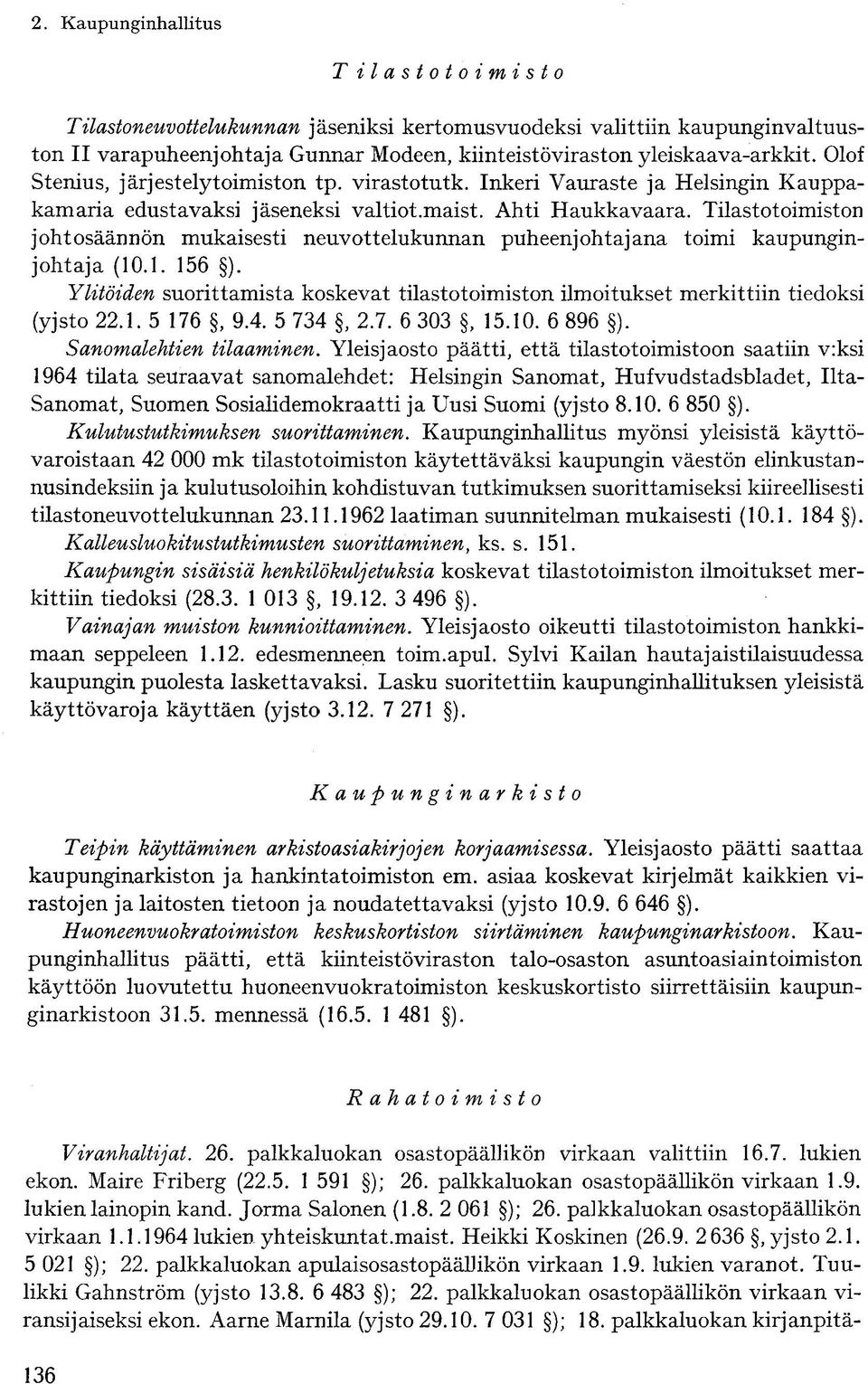 Tilastotoimiston johtosäännön mukaisesti neuvottelukunnan puheenjohtajana toimi kaupunginjohtaja (10.1. 156 ).