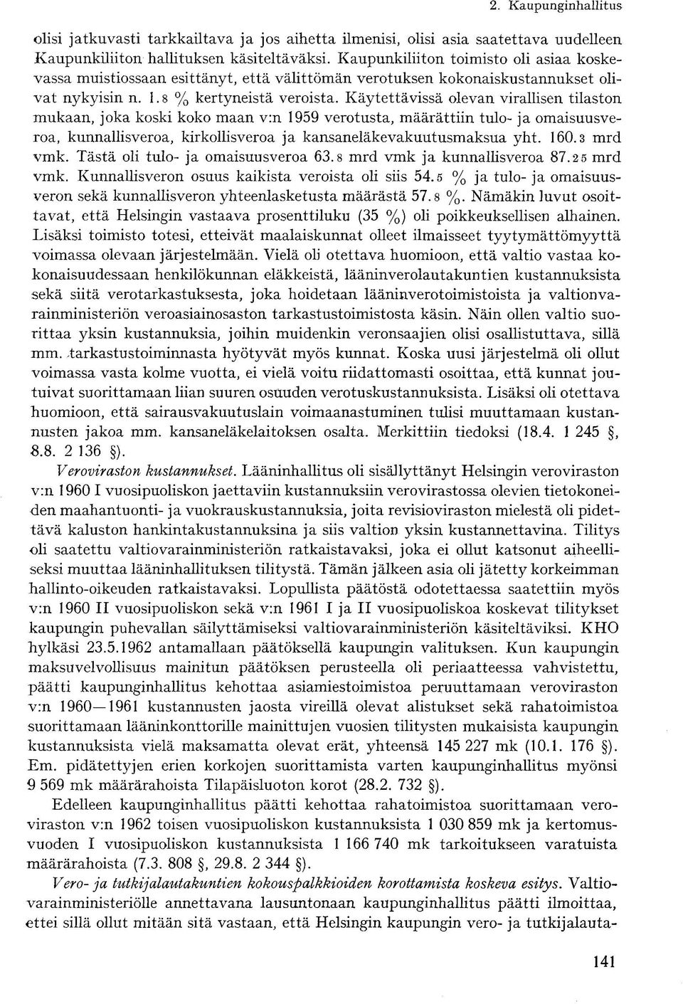 Käytettävissä olevan virallisen tilaston mukaan, joka koski koko maan v:n 1959 verotusta, määrättiin tulo- ja omaisuusveroa, kunnallisveroa, kirkollisveroa ja kansaneläkevakuutusmaksua yht. 160.