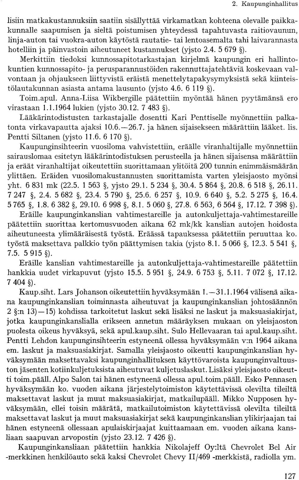 Merkittiin tiedoksi kunnossapitotarkastajan kirjelmä kaupungin eri hallintokuntien kunnossapito- ja perusparannustöiden rakennuttajatehtäviä koskevaan valvontaan ja ohjaukseen liittyvistä eräistä