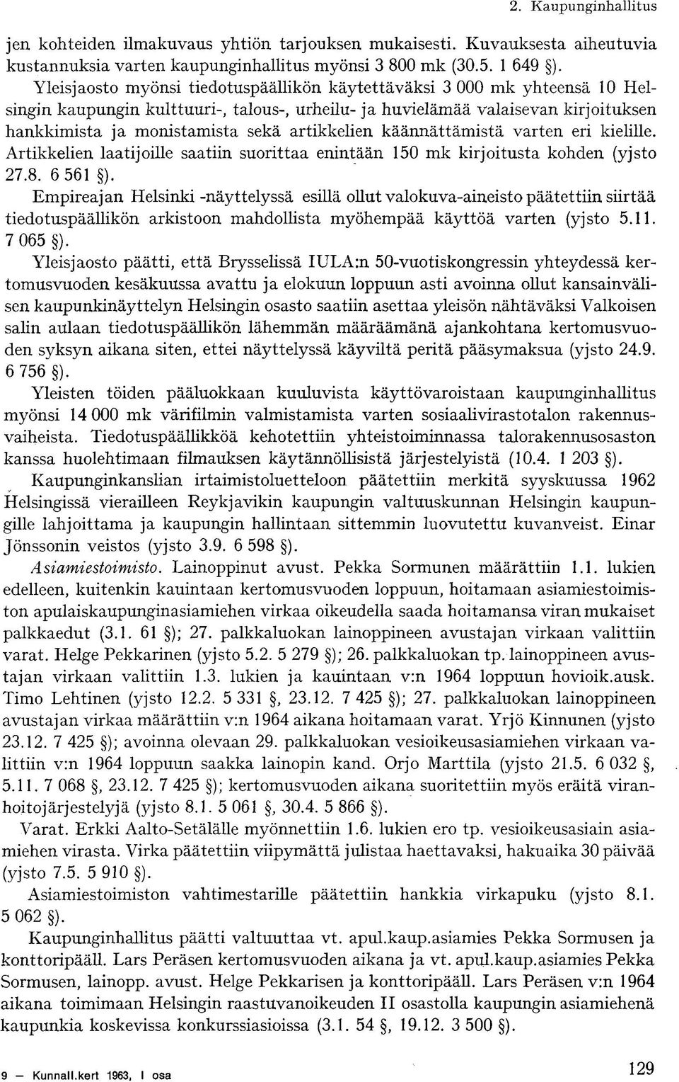 artikkelien käännättämistä varten eri kielille. Artikkelien laatijoille saatiin suorittaa enintään 150 mk kirjoitusta kohden (yjsto 27.8. 6 561 ).