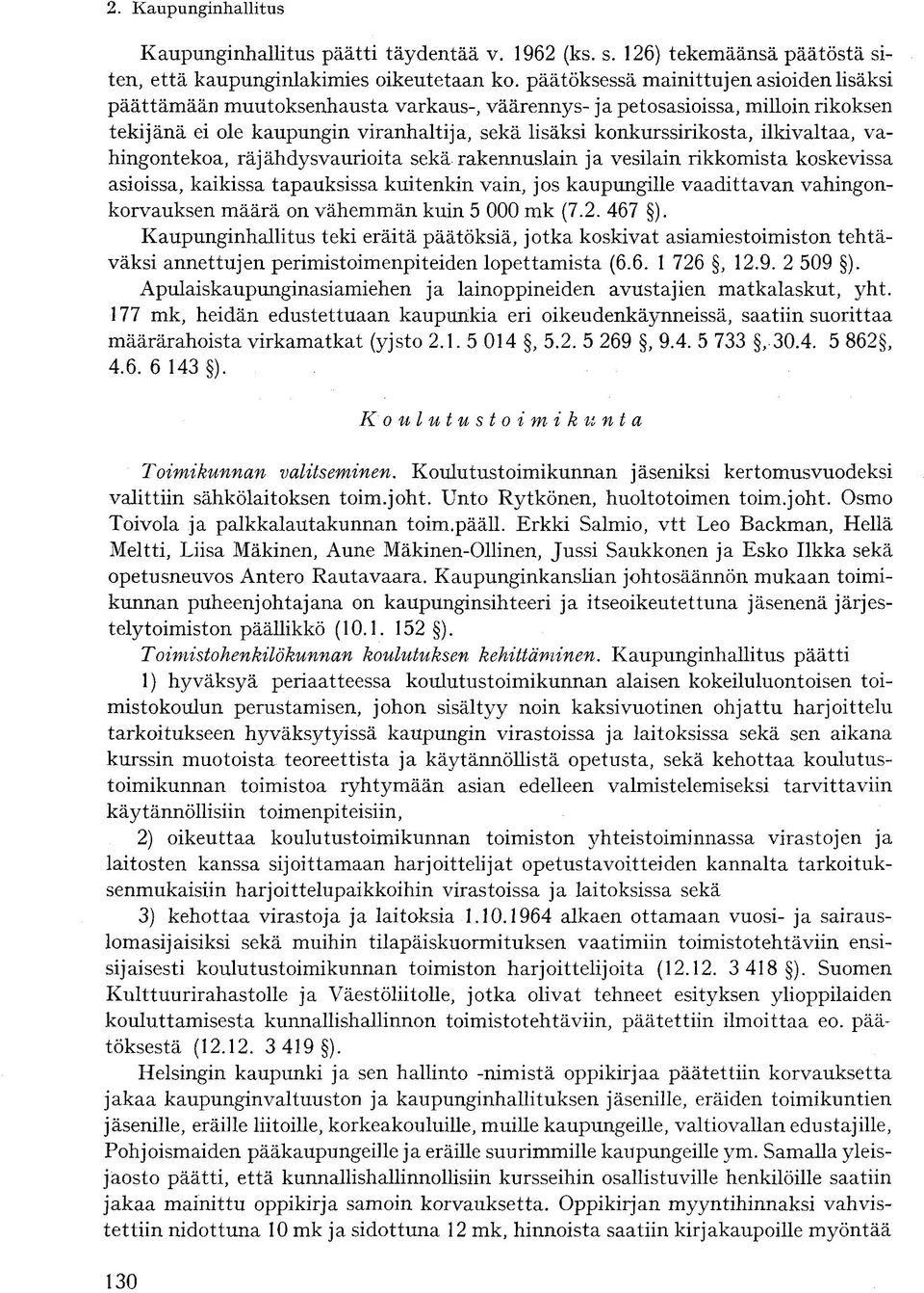 ilkivaltaa, vahingontekoa, räjähdysvaurioita sekä rakennuslain ja vesilain rikkomista koskevissa asioissa, kaikissa tapauksissa kuitenkin vain, jos kaupungille vaadittavan vahingonkorvauksen määrä on