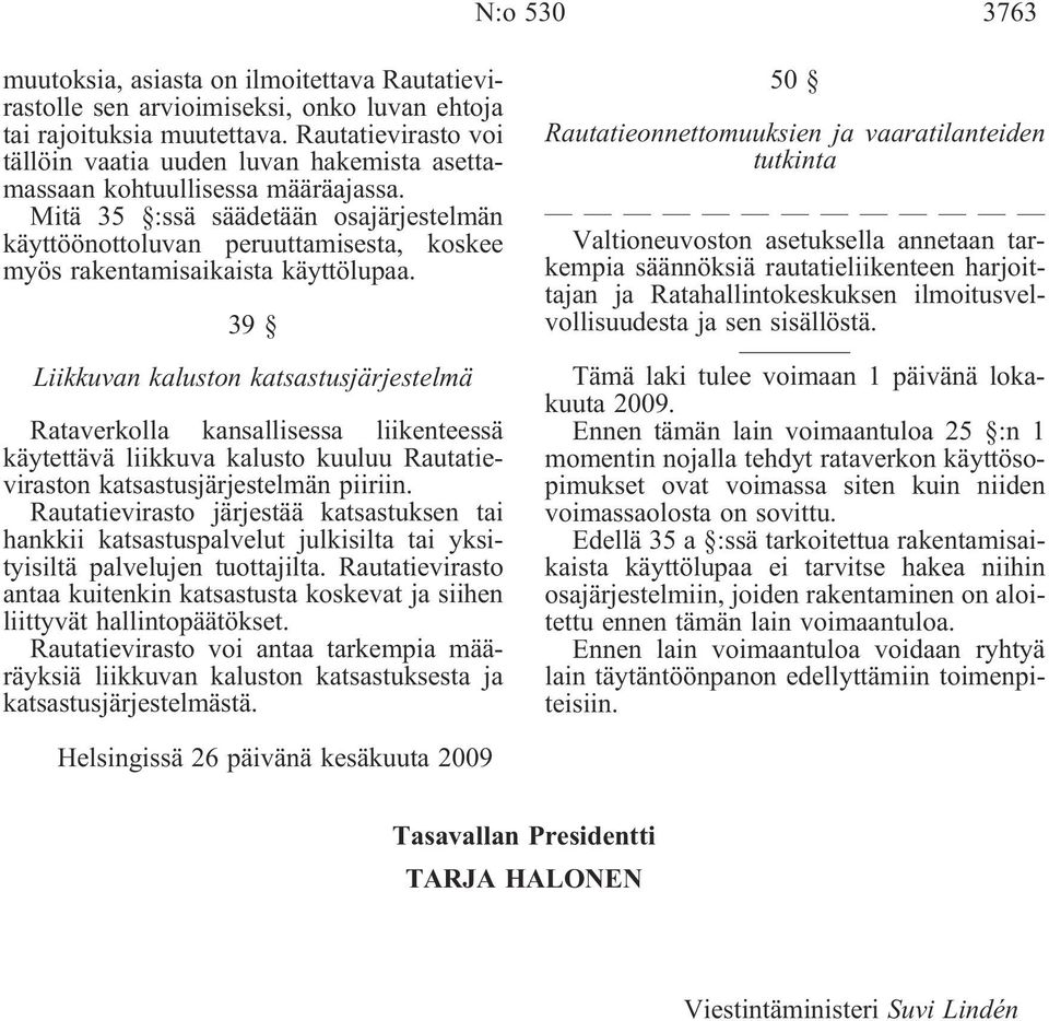 Mitä 35 :ssä säädetään osajärjestelmän käyttöönottoluvan peruuttamisesta, koskee myös rakentamisaikaista käyttölupaa.