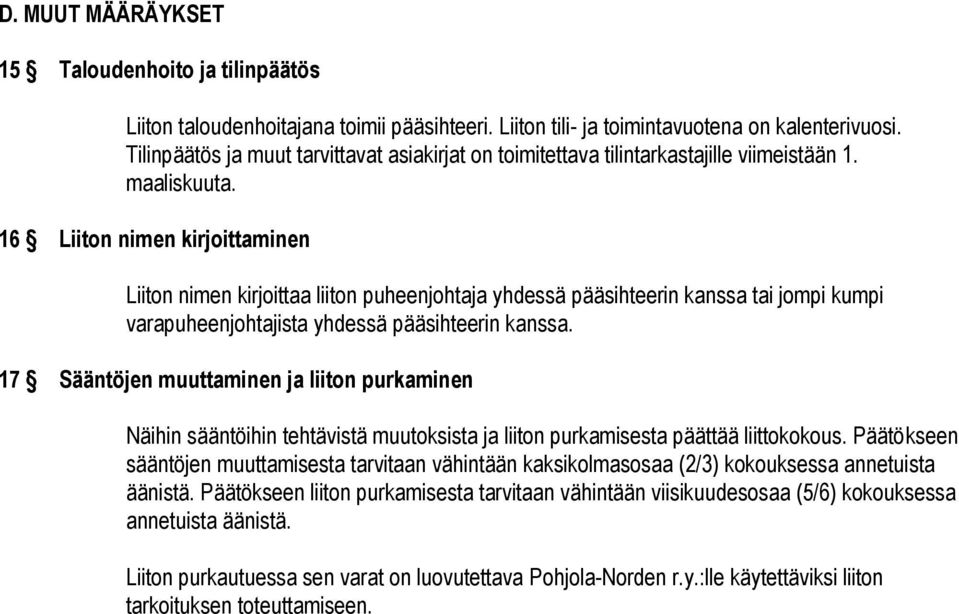 16 Liiton nimen kirjoittaminen Liiton nimen kirjoittaa liiton puheenjohtaja yhdessä pääsihteerin kanssa tai jompi kumpi varapuheenjohtajista yhdessä pääsihteerin kanssa.