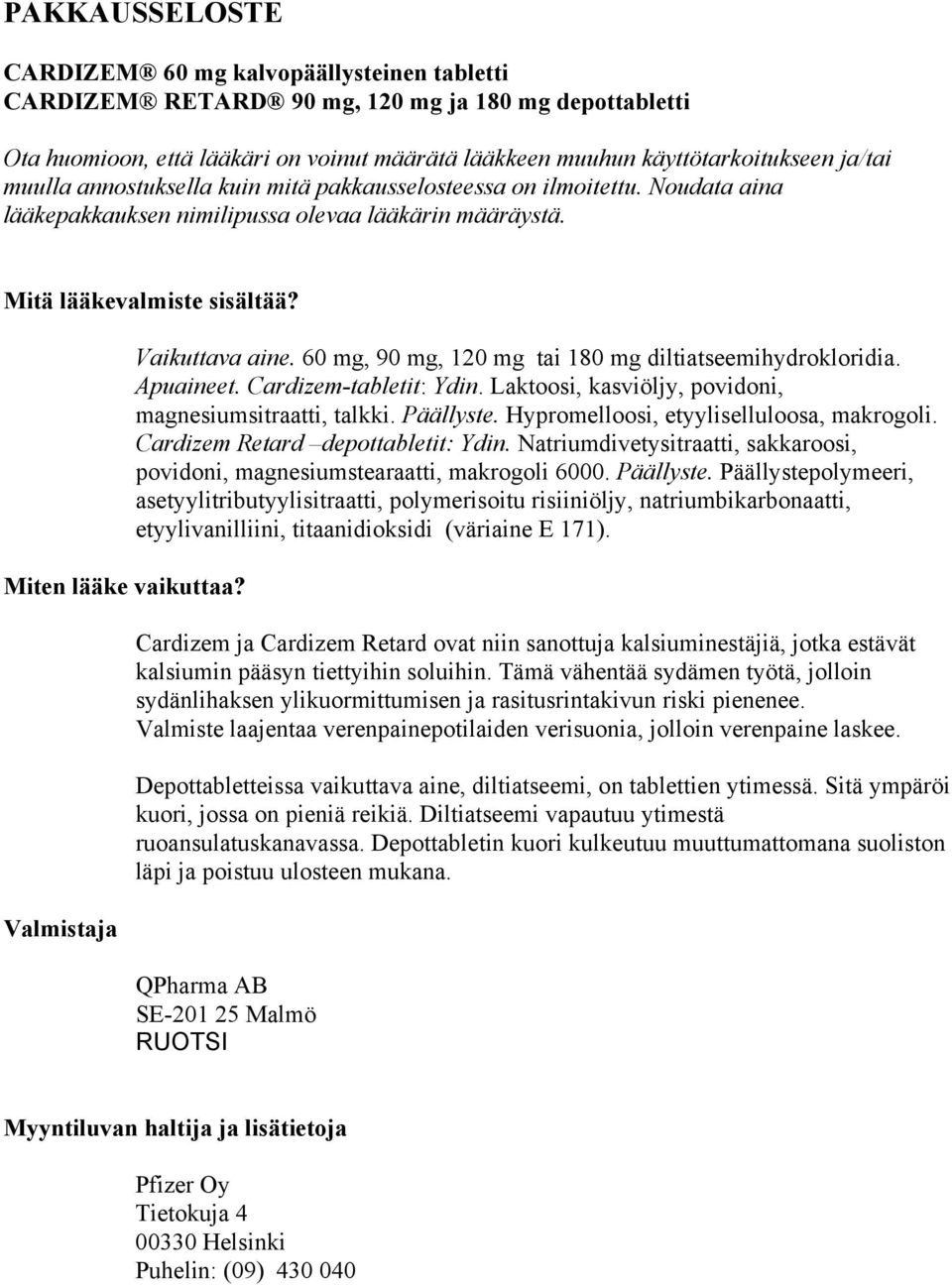 Valmistaja Vaikuttava aine. 60 mg, 90 mg, 120 mg tai 180 mg diltiatseemihydrokloridia. Apuaineet. Cardizem-tabletit: Ydin. Laktoosi, kasviöljy, povidoni, magnesiumsitraatti, talkki. Päällyste.