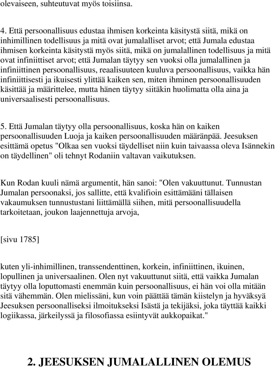 jumalallinen todellisuus ja mitä ovat infiniittiset arvot; että Jumalan täytyy sen vuoksi olla jumalallinen ja infiniittinen persoonallisuus, reaalisuuteen kuuluva persoonallisuus, vaikka hän