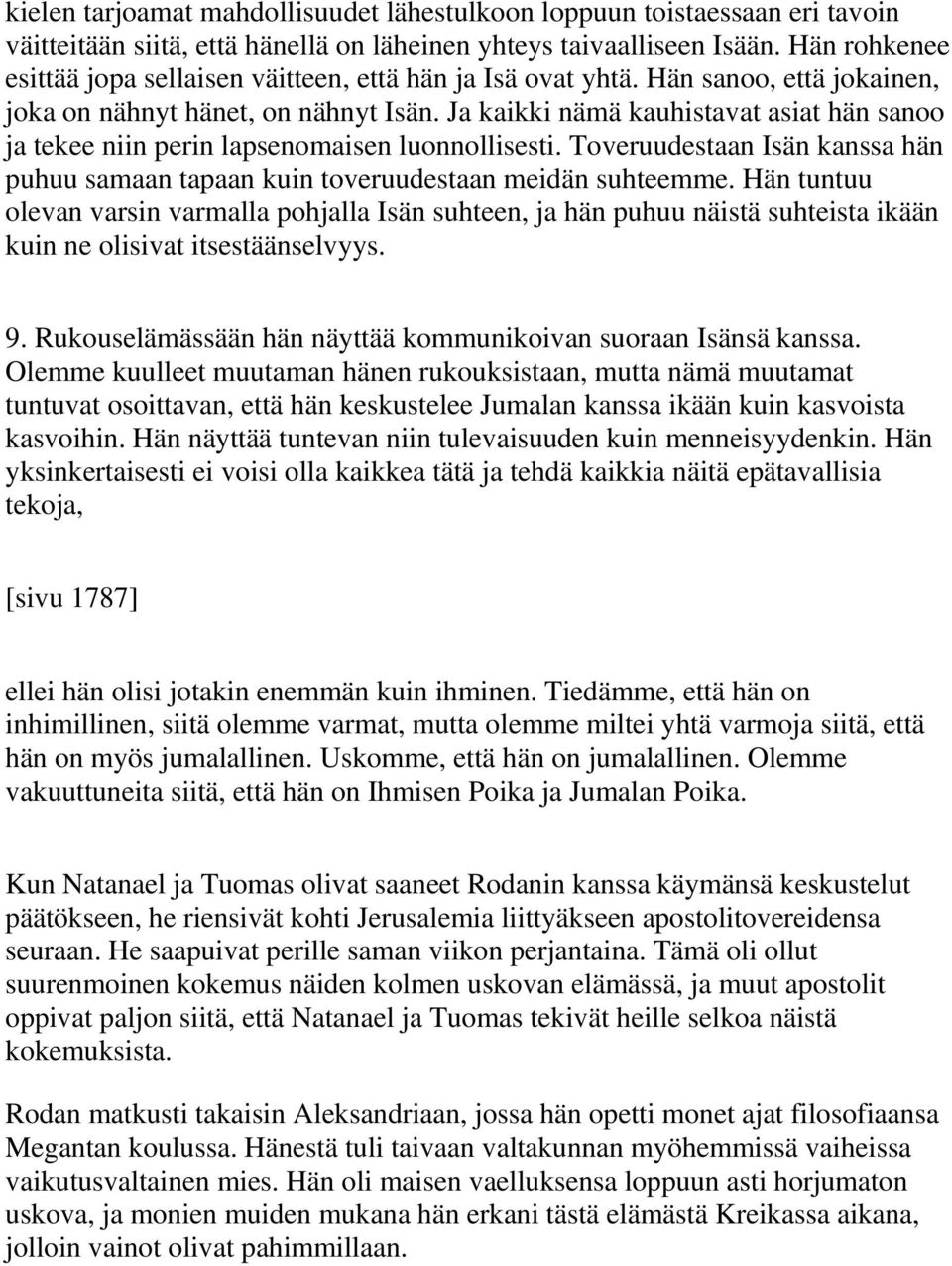 Ja kaikki nämä kauhistavat asiat hän sanoo ja tekee niin perin lapsenomaisen luonnollisesti. Toveruudestaan Isän kanssa hän puhuu samaan tapaan kuin toveruudestaan meidän suhteemme.