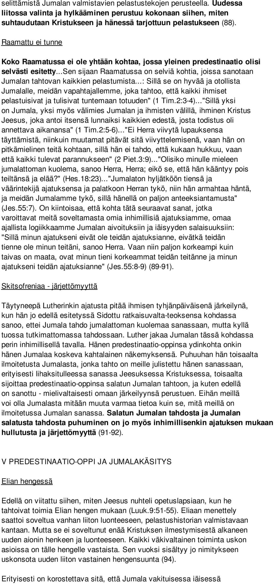 ..sen sijaan Raamatussa on selviä kohtia, joissa sanotaan Jumalan tahtovan kaikkien pelastumista.