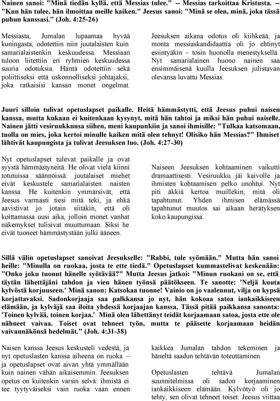 Häntä odotettiin sekä poliittiseksi että uskonnolliseksi johtajaksi, joka ratkaisisi kansan monet ongelmat.