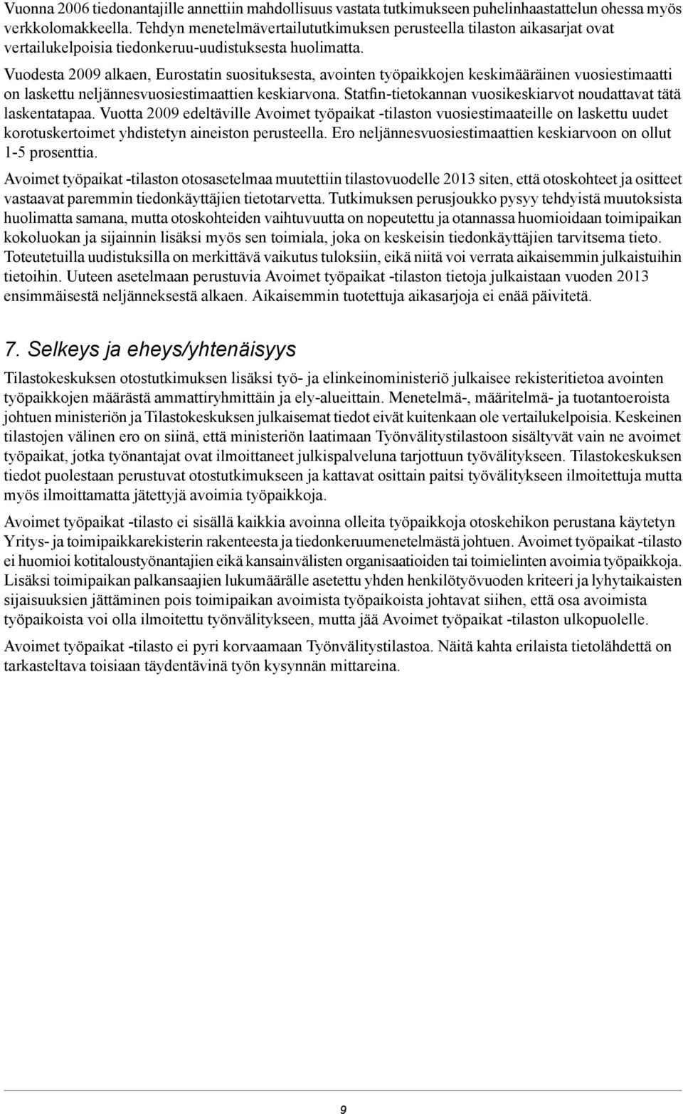 Vuodesta 2009 alkaen, Eurostatin suosituksesta, avointen työpaikkojen keskimääräinen vuosiestimaatti on laskettu neljännesvuosiestimaattien keskiarvona.