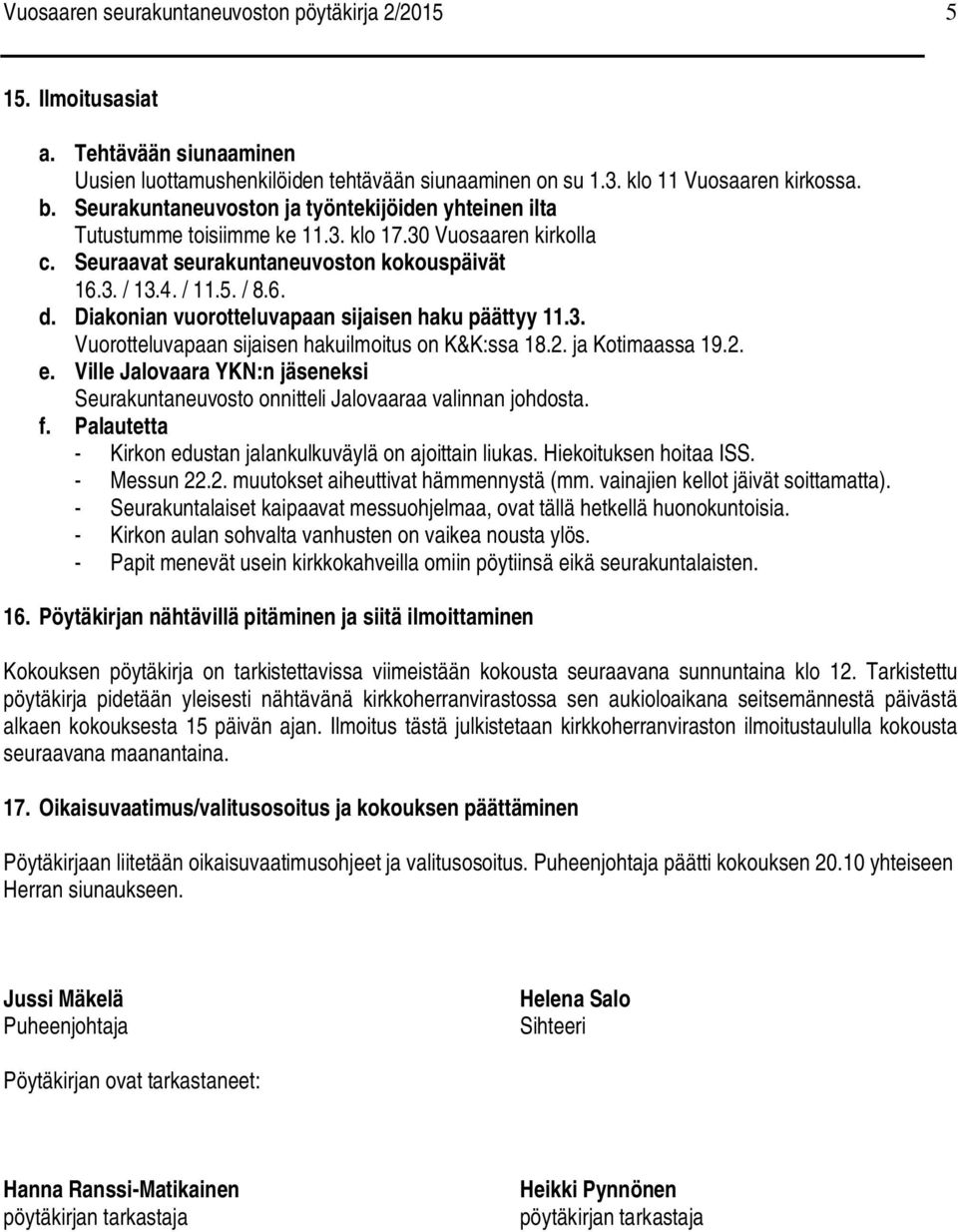 Diakonian vuorotteluvapaan sijaisen haku päättyy 11.3. Vuorotteluvapaan sijaisen hakuilmoitus on K&K:ssa 18.2. ja Kotimaassa 19.2. e.