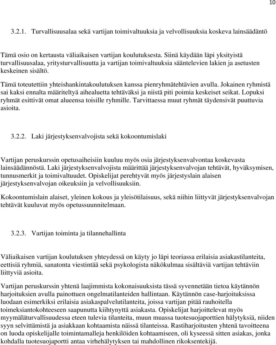 Tämä toteutettiin yhteishankintakoulutuksen kanssa pienryhmätehtävien avulla. Jokainen ryhmistä sai kaksi ennalta määriteltyä aihealuetta tehtäväksi ja niistä piti poimia keskeiset seikat.