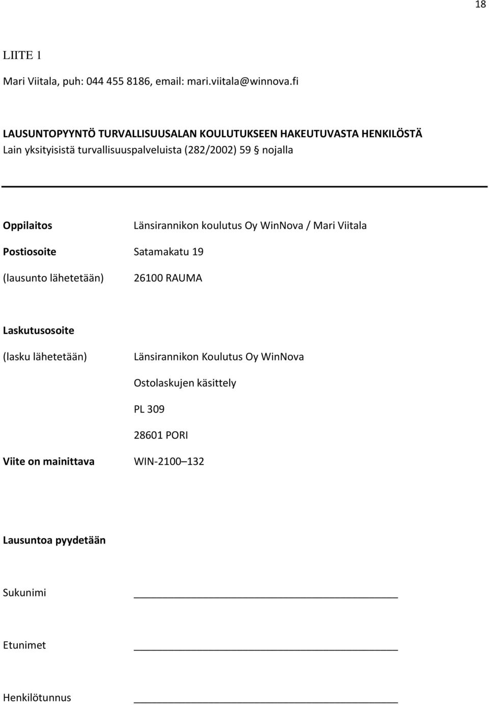 nojalla Oppilaitos Länsirannikon koulutus Oy WinNova / Mari Viitala Postiosoite Satamakatu 19 (lausunto lähetetään) 26100 RAUMA