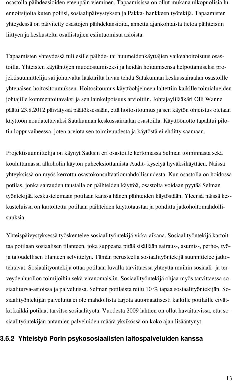 Tapaamisten yhteydessä tuli esille päihde- tai huumeidenkäyttäjien vaikeahoitoisuus osastoilla.