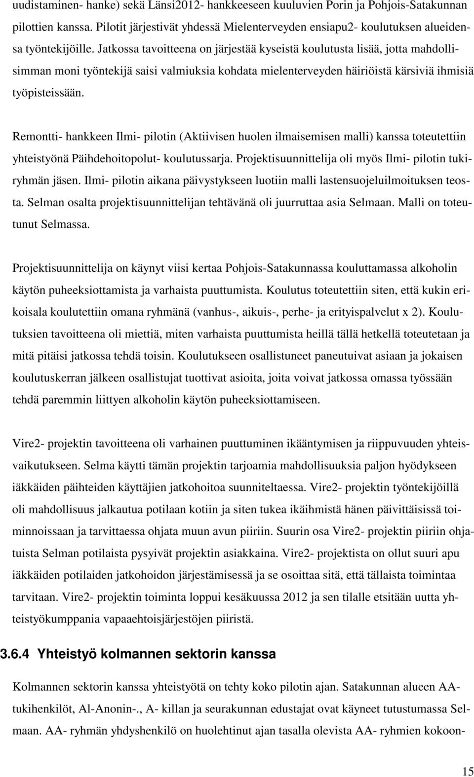 Remontti- hankkeen Ilmi- pilotin (Aktiivisen huolen ilmaisemisen malli) kanssa toteutettiin yhteistyönä Päihdehoitopolut- koulutussarja. Projektisuunnittelija oli myös Ilmi- pilotin tukiryhmän jäsen.