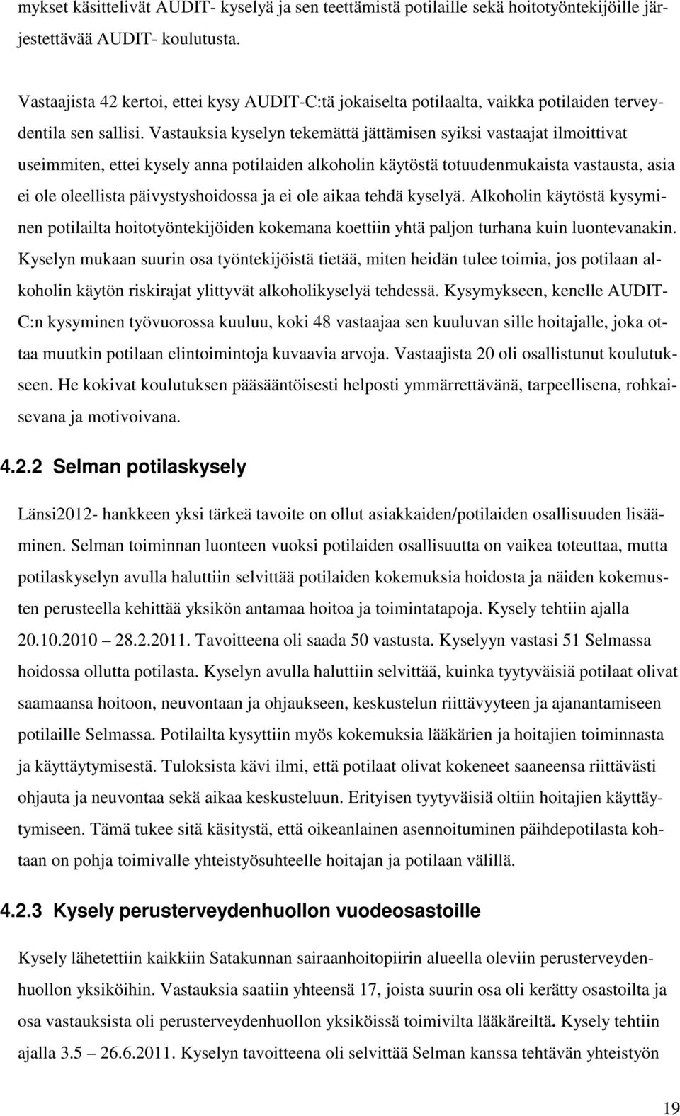 Vastauksia kyselyn tekemättä jättämisen syiksi vastaajat ilmoittivat useimmiten, ettei kysely anna potilaiden alkoholin käytöstä totuudenmukaista vastausta, asia ei ole oleellista päivystyshoidossa