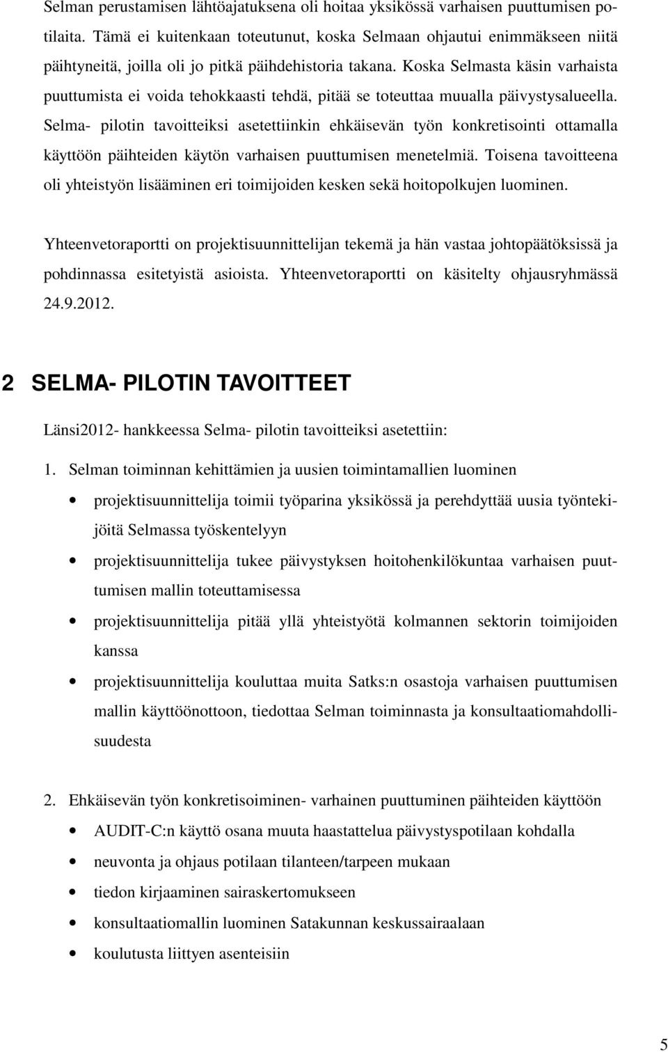 Koska Selmasta käsin varhaista puuttumista ei voida tehokkaasti tehdä, pitää se toteuttaa muualla päivystysalueella.