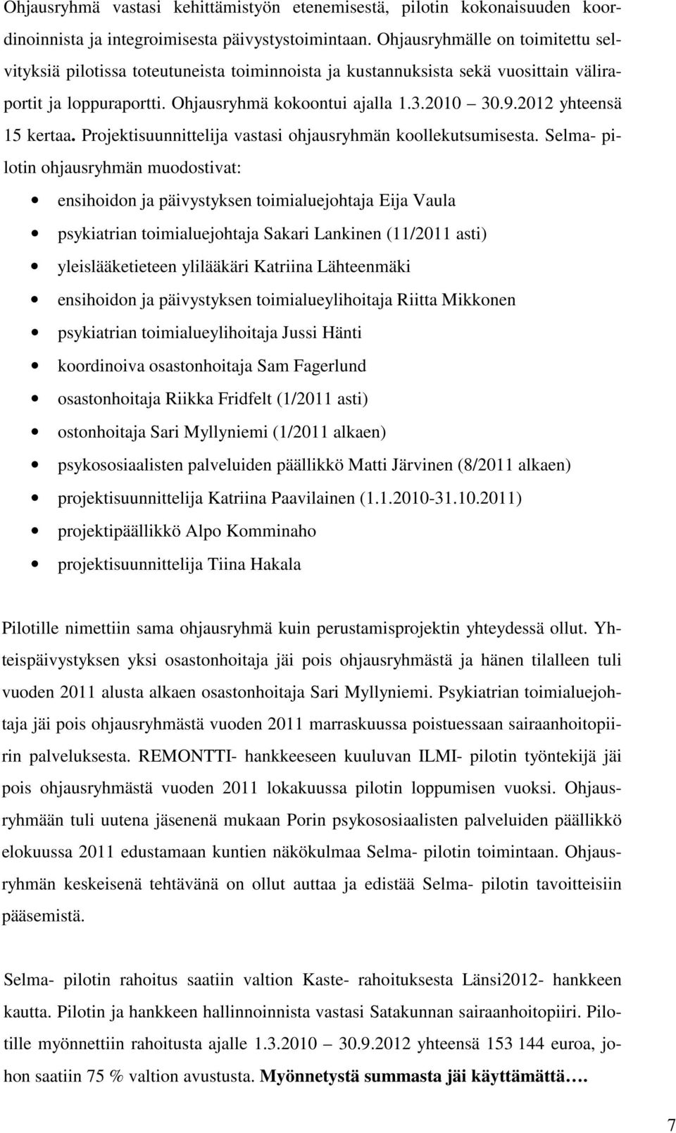 2012 yhteensä 15 kertaa. Projektisuunnittelija vastasi ohjausryhmän koollekutsumisesta.