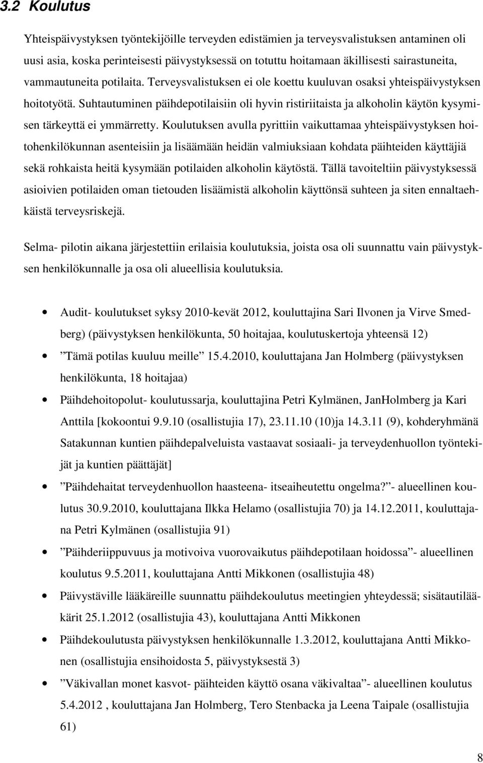 Suhtautuminen päihdepotilaisiin oli hyvin ristiriitaista ja alkoholin käytön kysymisen tärkeyttä ei ymmärretty.
