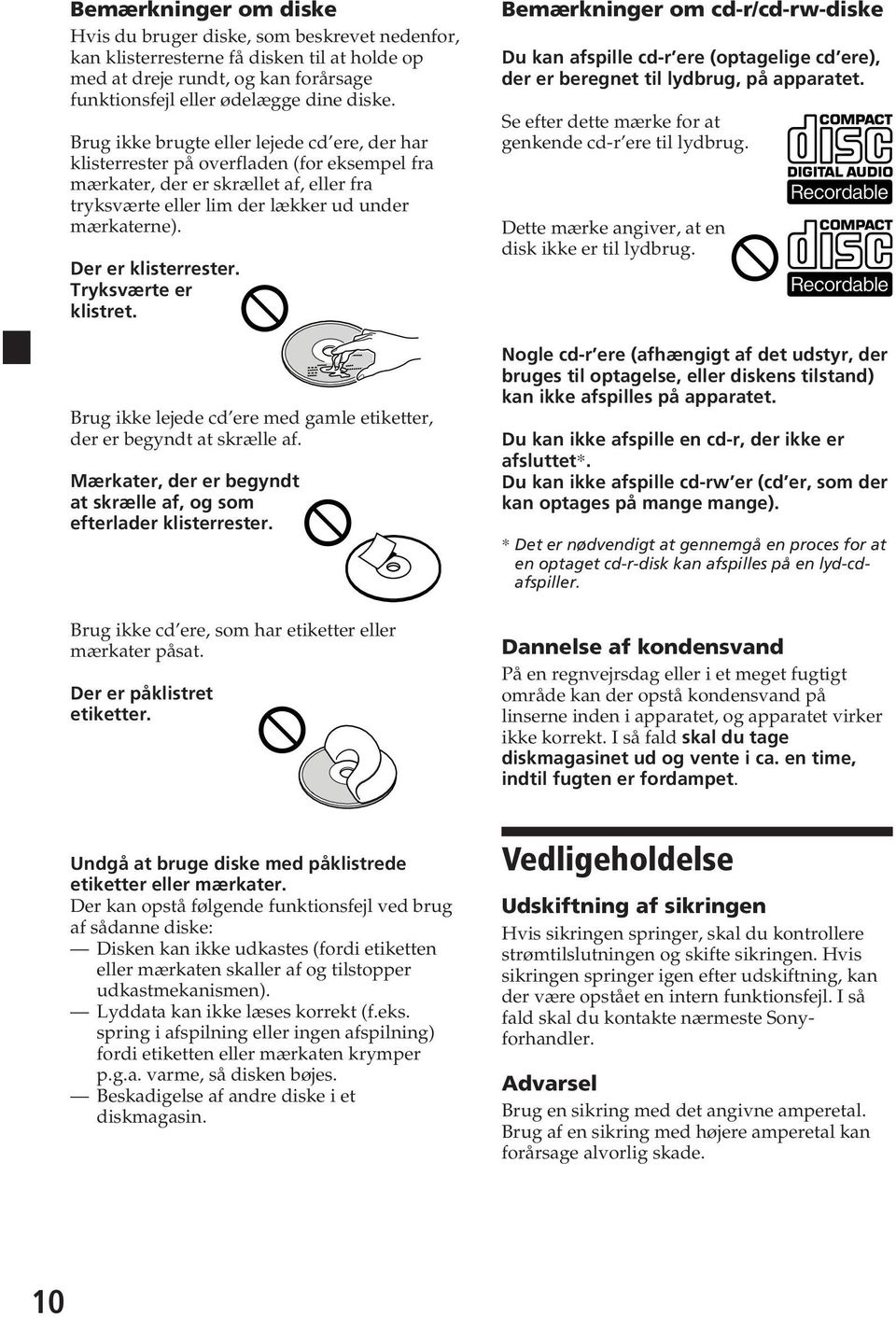 Der er klisterrester. Tryksværte er klistret. Brug ikke lejede cd ere med gamle etiketter, der er begyndt at skrælle af. Mærkater, der er begyndt at skrælle af, og som efterlader klisterrester.