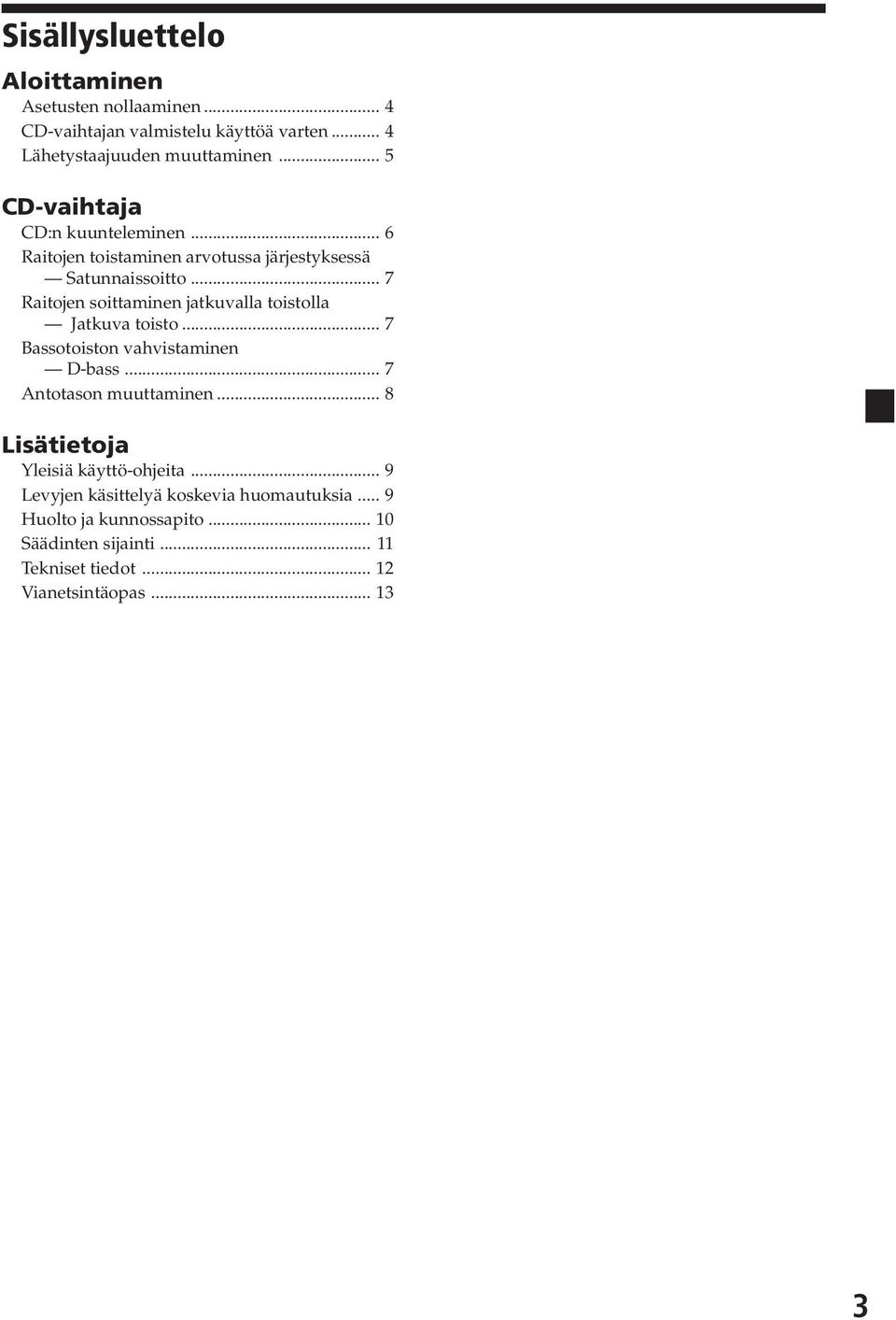 .. 7 Raitojen soittaminen jatkuvalla toistolla Jatkuva toisto... 7 Bassotoiston vahvistaminen D-bass... 7 Antotason muuttaminen.