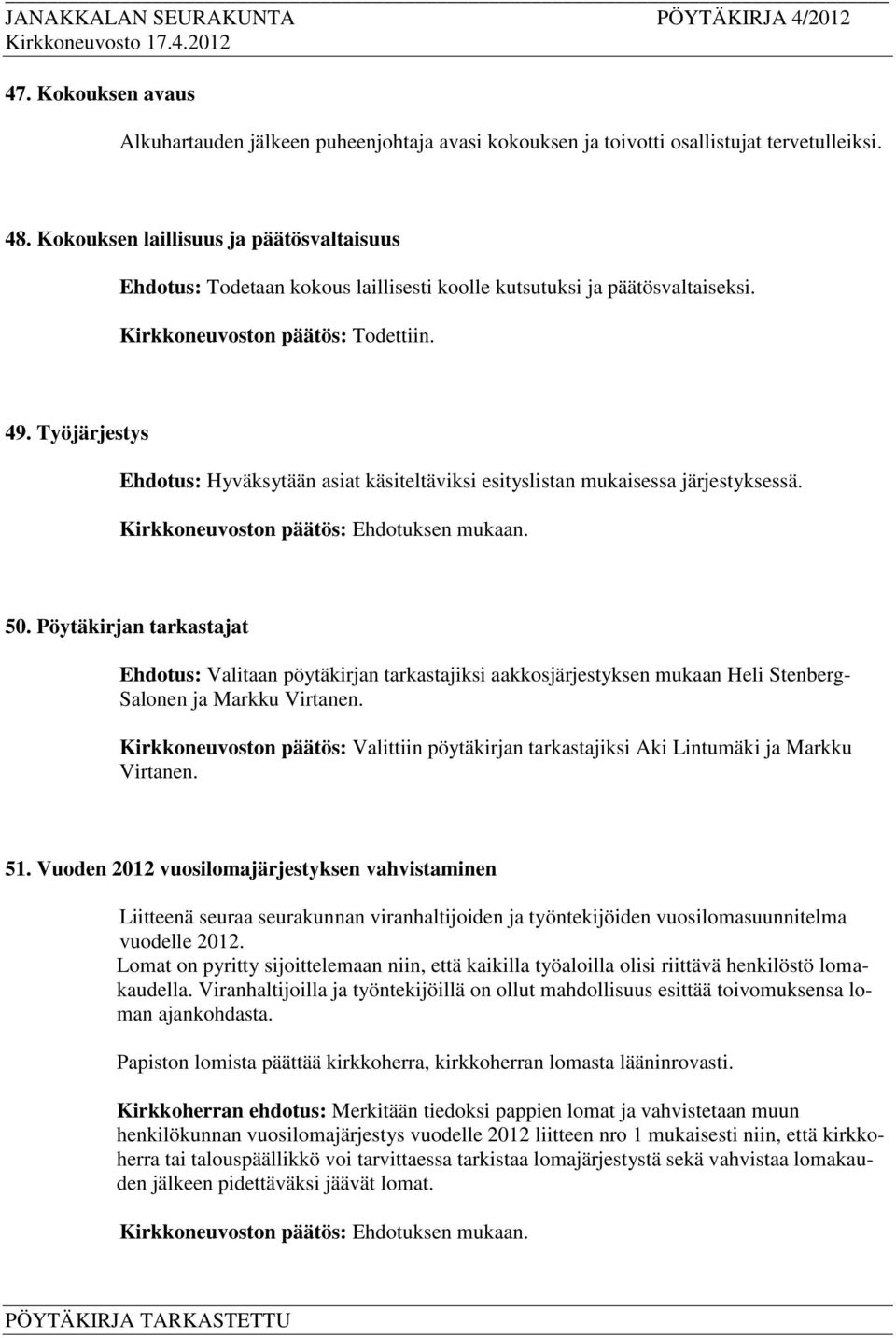 Työjärjestys Ehdotus: Hyväksytään asiat käsiteltäviksi esityslistan mukaisessa järjestyksessä. 50.
