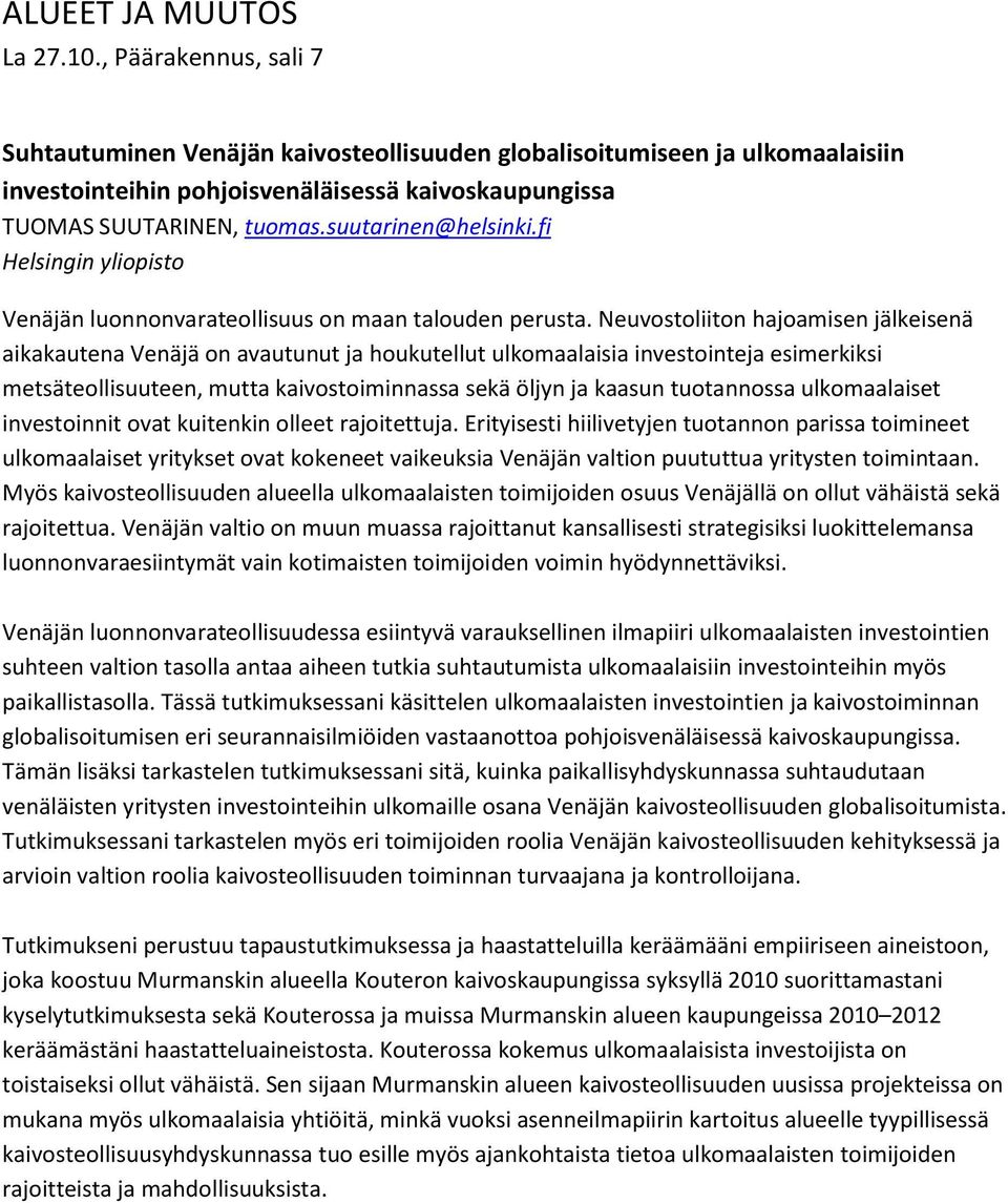 Neuvostoliiton hajoamisen jälkeisenä aikakautena Venäjä on avautunut ja houkutellut ulkomaalaisia investointeja esimerkiksi metsäteollisuuteen, mutta kaivostoiminnassa sekä öljyn ja kaasun